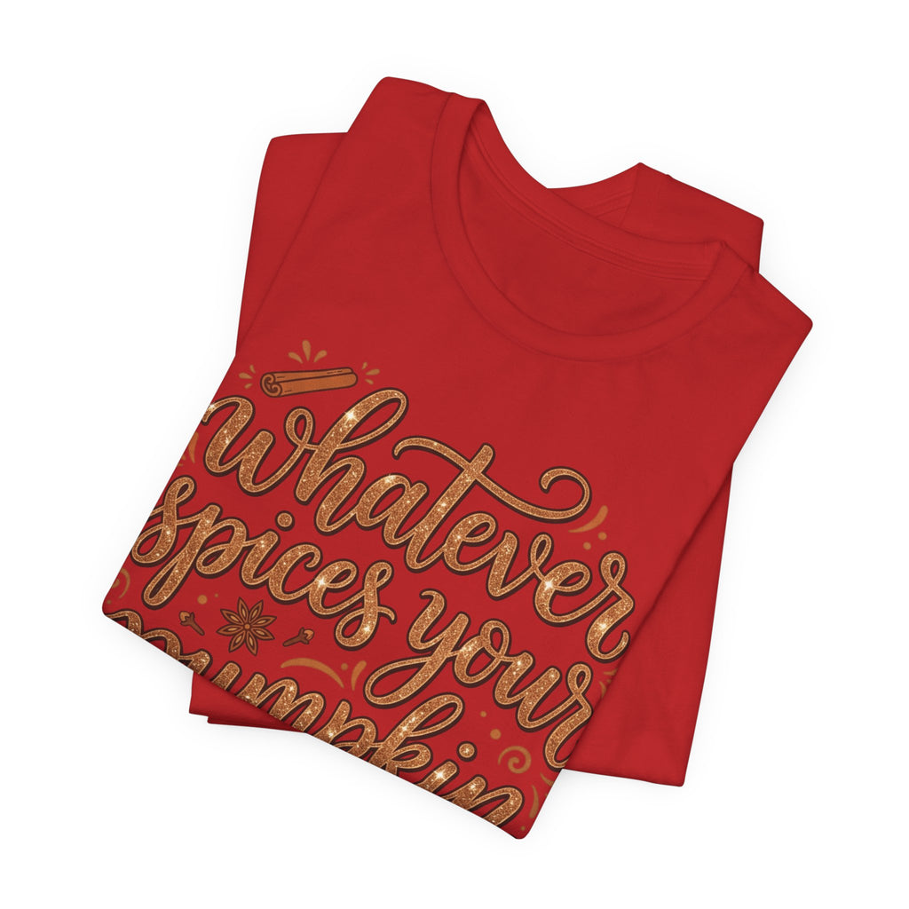 Whatever Spices Your Pumpkin T-Shirt — Fall Pumpkin Spice Graphic Tee