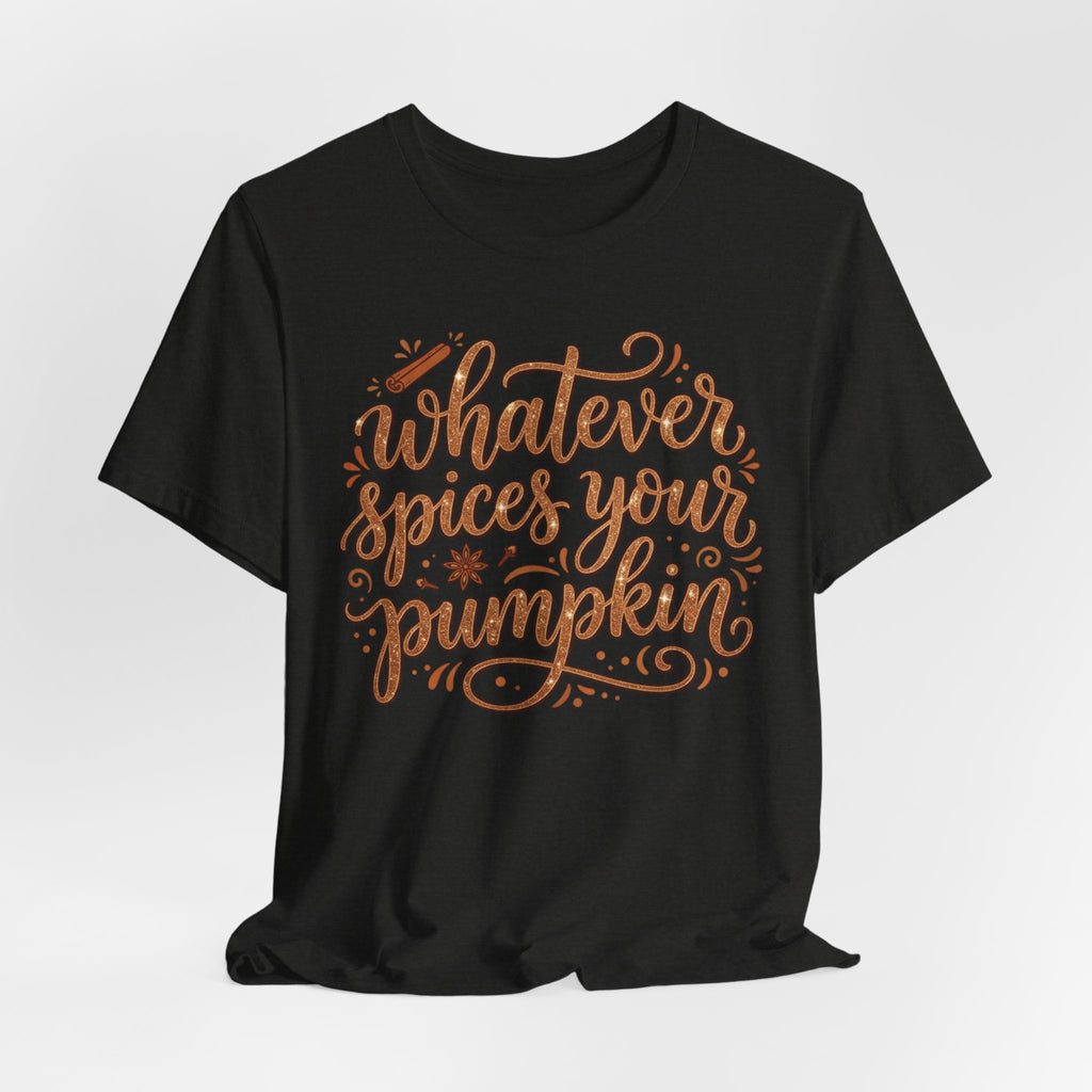 Whatever Spices Your Pumpkin T-Shirt — Fall Pumpkin Spice Graphic Tee