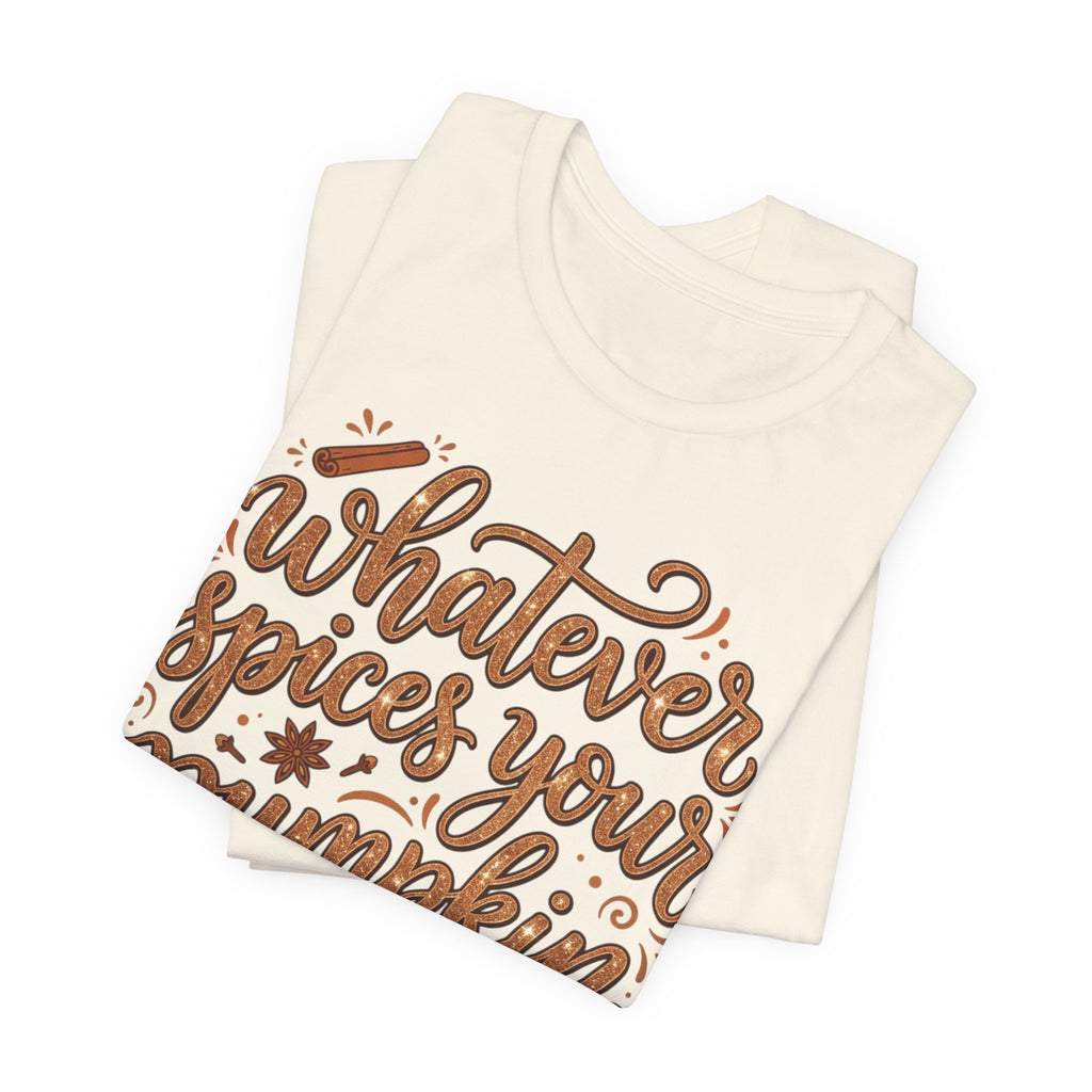 Whatever Spices Your Pumpkin T-Shirt — Fall Pumpkin Spice Graphic Tee